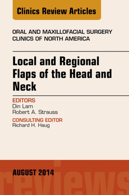 Local and Regional Flaps of the Head and Neck, An Issue of Oral and Maxillofacial Clinics of North America, EPUB eBook