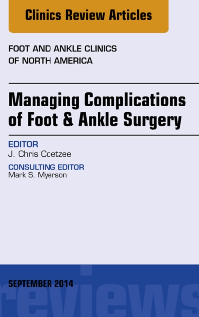 Managing Complications of Foot and Ankle Surgery, An Issue of Foot and Ankle Clinics of North America : Managing Complications of Foot and Ankle Surgery, An Issue of Foot and Ankle Clinics of North Am, EPUB eBook