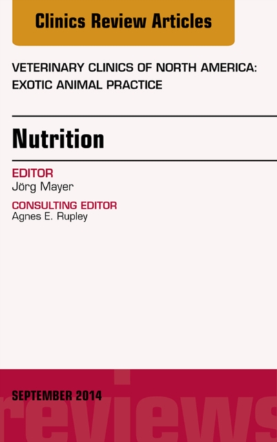Nutrition, An Issue of Veterinary Clinics of North America: Exotic Animal Practice, EPUB eBook