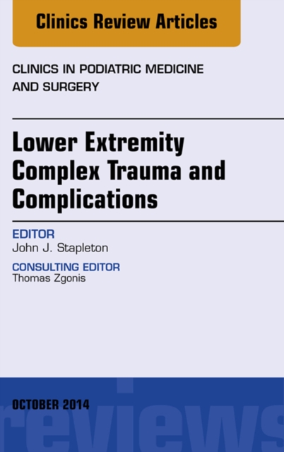 Lower Extremity Complex Trauma and Complications, An Issue of Clinics in Podiatric Medicine and Surgery, EPUB eBook