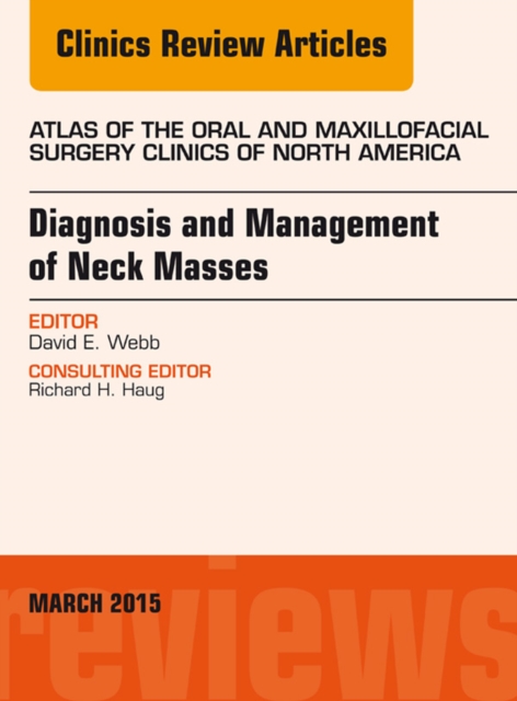 Diagnosis and Management of Neck Masses, An Issue of Atlas of the Oral & Maxillofacial Surgery Clinics of North America, EPUB eBook