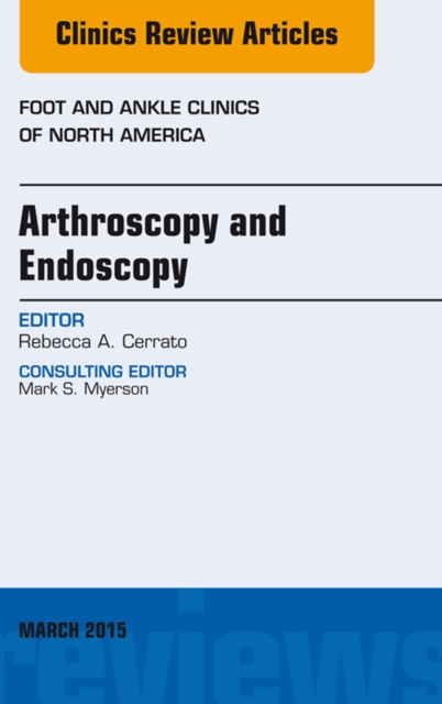 Arthroscopy and Endoscopy, An issue of Foot and Ankle Clinics of North America, EPUB eBook