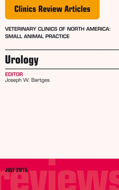 Urology, An Issue of Veterinary Clinics of North America: Small Animal Practice, EPUB eBook
