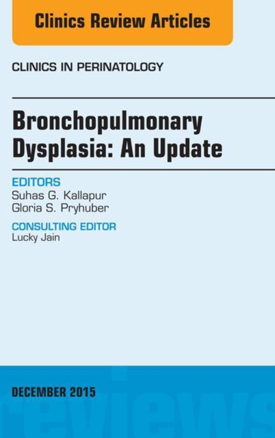 Bronchopulmonary Dysplasia: An Update, An Issue of Clinics in Perinatology, EPUB eBook