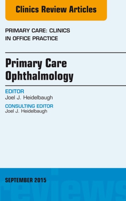 Primary Care Ophthalmology, An Issue of Primary Care: Clinics in Office Practice 42-3 : Primary Care Ophthalmology, An Issue of Primary Care: Clinics in Office Practice 42-3, EPUB eBook