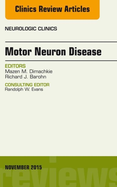 Motor Neuron Disease, An Issue of Neurologic Clinics, EPUB eBook