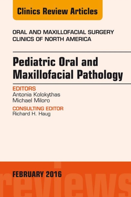 Pediatric Oral and Maxillofacial Pathology, An Issue of Oral and Maxillofacial Surgery Clinics of North America, EPUB eBook