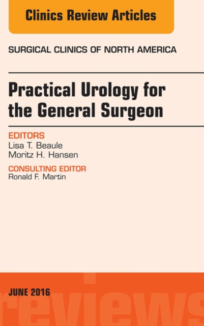Practical Urology for the General Surgeon, An issue of Surgical Clinics of North America : Practical Urology for the General Surgeon, An issue of Surgical Clinics of North America, EPUB eBook