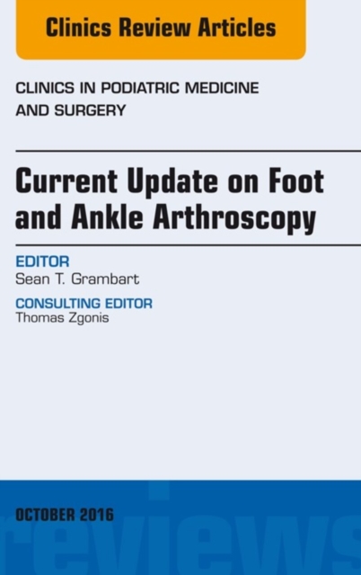 Current Update on Foot and Ankle Arthroscopy, An Issue of Clinics in Podiatric Medicine and Surgery, EPUB eBook