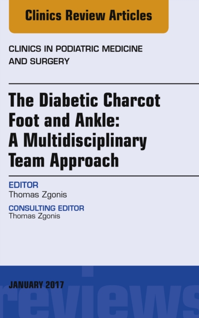 The Diabetic Charcot Foot and Ankle: A Multidisciplinary Team Approach, An Issue of Clinics in Podiatric Medicine and Surgery, EPUB eBook