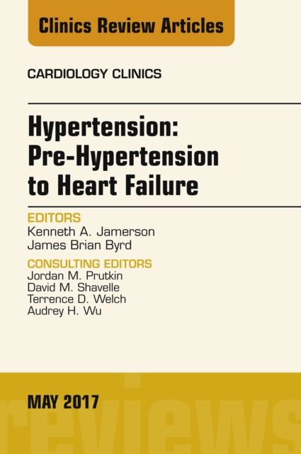 Hypertension: Pre-Hypertension to Heart Failure, An Issue of Cardiology Clinics, EPUB eBook
