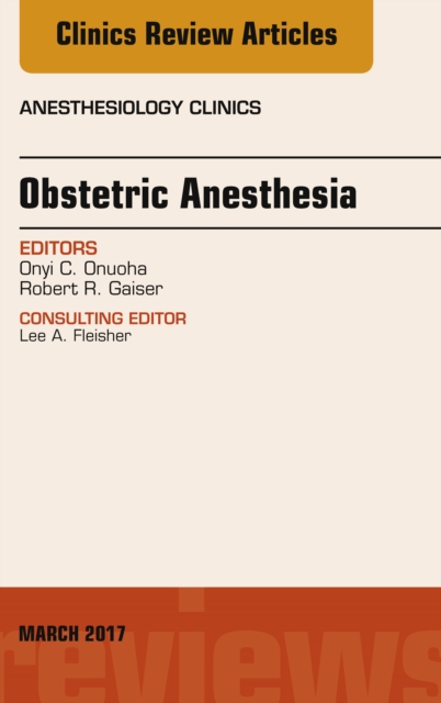 Obstetric Anesthesia, An Issue of Anesthesiology Clinics, EPUB eBook