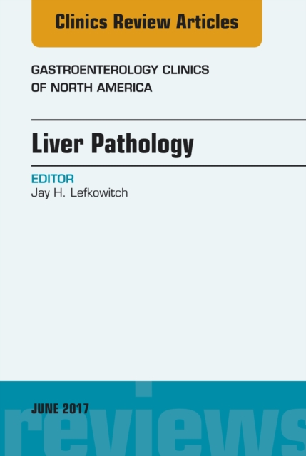 Liver Pathology, An Issue of Gastroenterology Clinics of North America, EPUB eBook