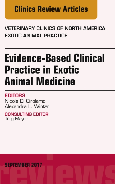 Evidence-Based Clinical Practice in Exotic Animal Medicine, An Issue of Veterinary Clinics of North America: Exotic Animal Practice, EPUB eBook