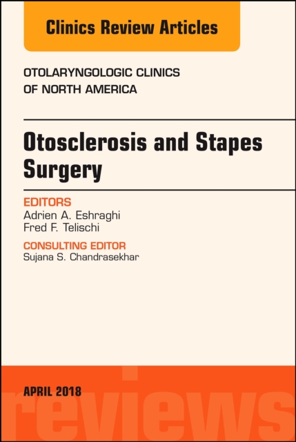 Otosclerosis and Stapes Surgery, An Issue of Otolaryngologic Clinics of North America, PDF eBook