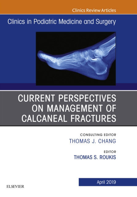 Current Perspectives on Management of Calcaneal Fractures, An Issue of Clinics in Podiatric Medicine and Surgery, EPUB eBook