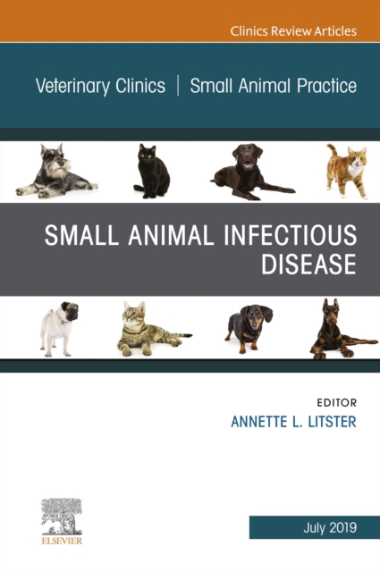 Small Animal Infectious Disease, An Issue of Veterinary Clinics of North America: Small Animal Practice, EPUB eBook