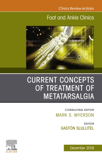 Current concepts of treatment of Metatarsalgia, An issue of Foot and Ankle Clinics of North America, EPUB eBook