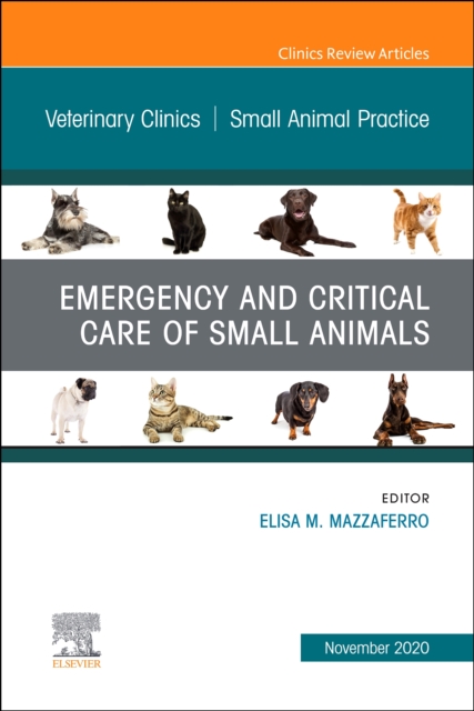 Emergency and Critical Care of Small Animals, An Issue of Veterinary Clinics of North America: Small Animal Practice : Volume 50-6, Hardback Book