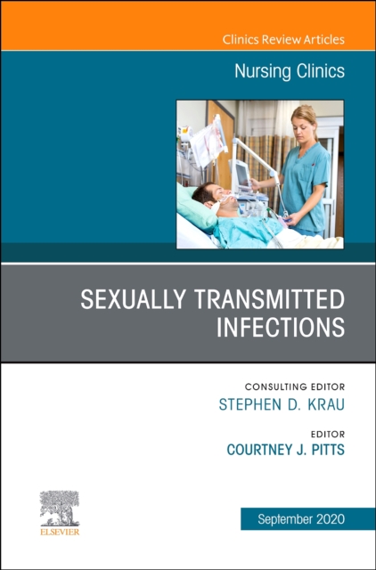 Sexually Transmitted Infections, An Issue of Nursing Clinics : Volume 55-3, Hardback Book