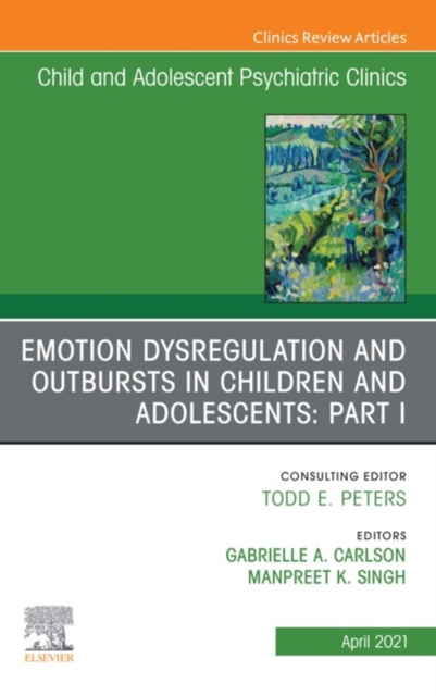 Emotion Dysregulation and Outbursts in Children and Adolescents: Part I, An Issue of ChildAnd Adolescent Psychiatric Clinics of North America, EPUB eBook