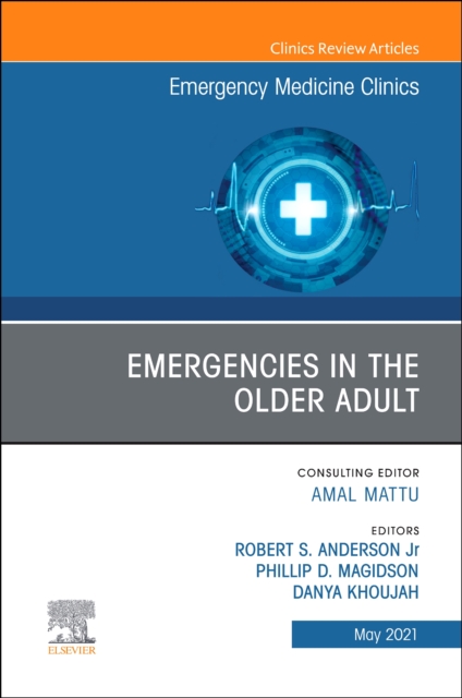 Emergencies in the Older Adult, An Issue of Emergency Medicine Clinics of North America : Volume 39-2, Hardback Book