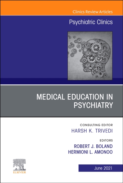 Medical Education in Psychiatry, An Issue of Psychiatric Clinics of North America : Volume 44-2, Hardback Book