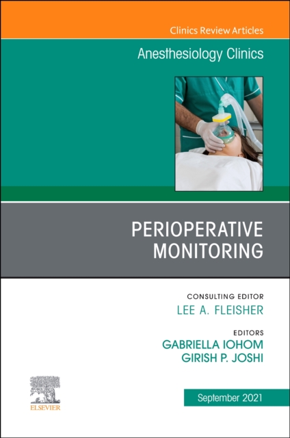 Perioperative Monitoring, An Issue of Anesthesiology Clinics : Volume 39-3, Hardback Book