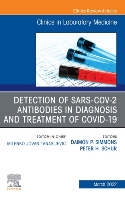 Detection of SARS-CoV-2 Antibodies in Diagnosis and Treatment of COVID-19, An Issue of the Clinics in Laboratory Medicine, E-Book : Detection of SARS-CoV-2 Antibodies in Diagnosis and Treatment of COV, EPUB eBook