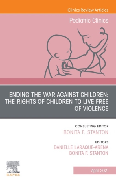 Ending the War against Children: The Rights of Children to Live Free of Violence, An Issue of Pediatric Clinics of North America, E-Book : Ending the War against Children: The Rights of Children to Li, EPUB eBook
