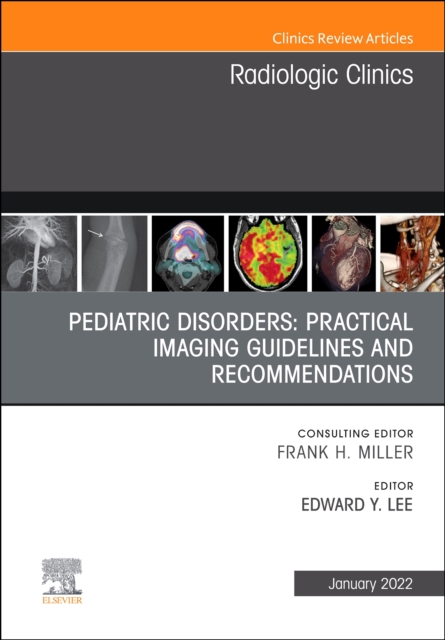 Pediatric Disorders: Practical Imaging Guidelines and Recommendations, An Issue of Radiologic Clinics of North America : Volume 60-1, Hardback Book