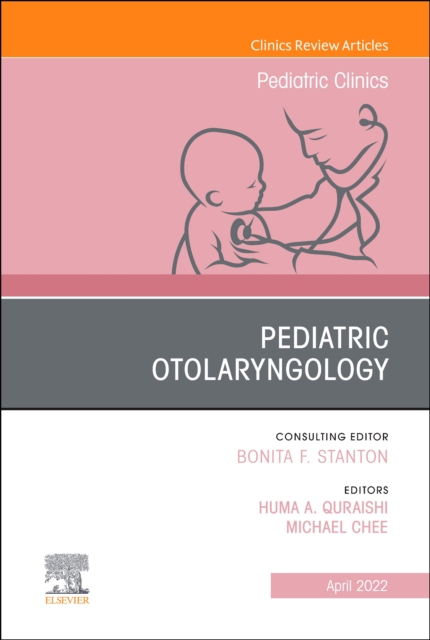 Pediatric Otolaryngology, An Issue of Pediatric Clinics of North America : Volume 69-2, Hardback Book