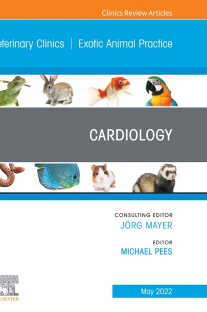 Cardiology, An Issue of Veterinary Clinics of North America: Exotic Animal Practice, E-Book : Cardiology, An Issue of Veterinary Clinics of North America: Exotic Animal Practice, E-Book, EPUB eBook