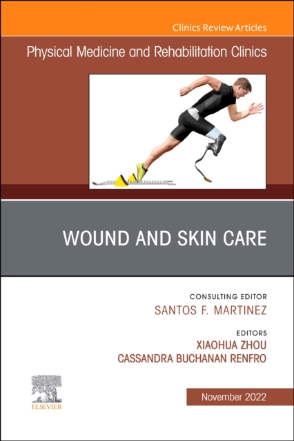 Wound and Skin Care, An Issue of Physical Medicine and Rehabilitation Clinics of North America : Volume 33-4, Hardback Book