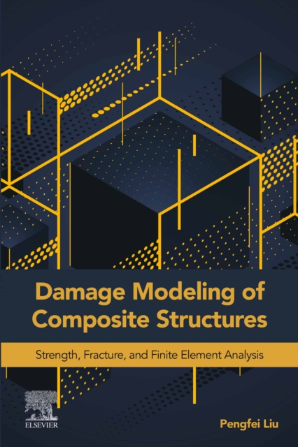 Damage Modeling of Composite Structures : Strength, Fracture, and Finite Element Analysis, EPUB eBook
