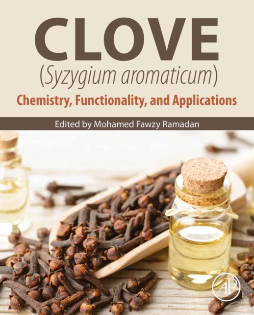 Clove (Syzygium aromaticum) : Chemistry, Functionality and Applications, EPUB eBook