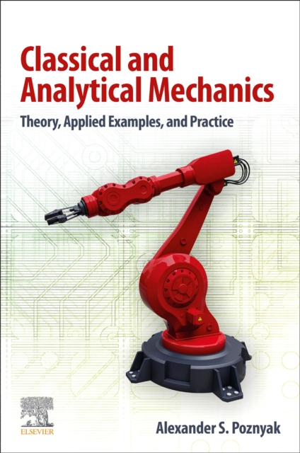 Classical and Analytical Mechanics : Theory, Applied Examples, and Practice, EPUB eBook