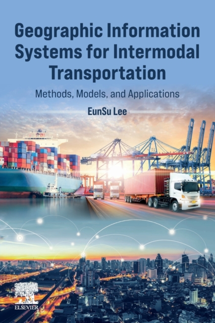 Geographic Information Systems for Intermodal Transportation : Methods, Models, and Applications, Paperback / softback Book