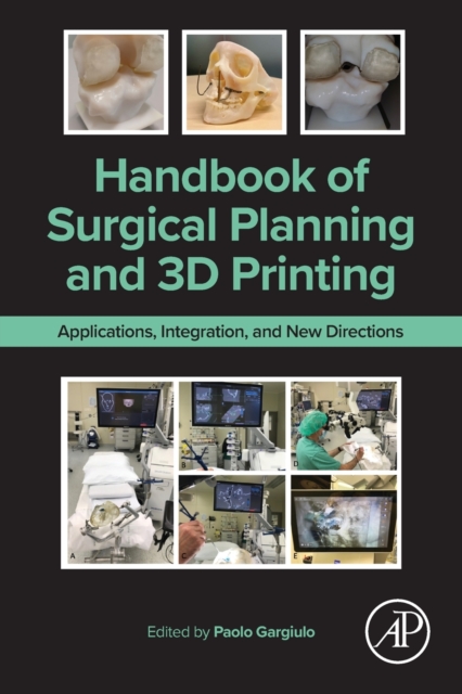 Handbook of Surgical Planning and 3D Printing : Applications, Integration, and New Directions, Paperback / softback Book
