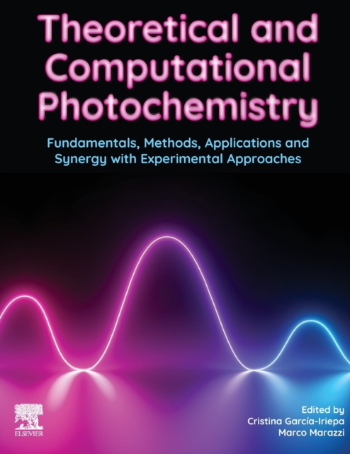 Theoretical and Computational Photochemistry : Fundamentals, Methods, Applications and Synergy with Experimental Approaches, Paperback / softback Book