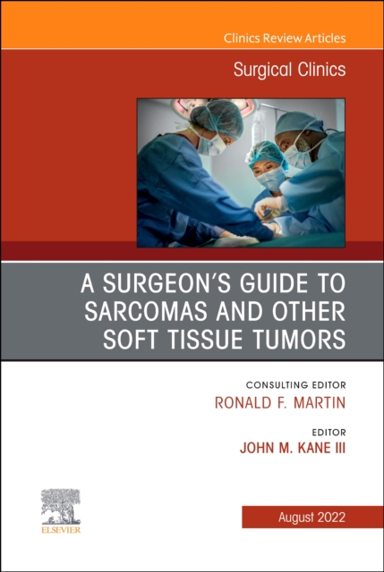 A Surgeon's Guide to Sarcomas and Other Soft Tissue Tumors, An Issue of Surgical Clinics, E-Book : A Surgeon's Guide to Sarcomas and Other Soft Tissue Tumors, An Issue of Surgical Clinics, E-Book, EPUB eBook