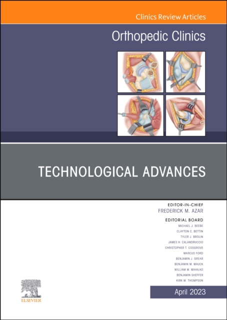 Technological Advances, An Issue of Orthopedic Clinics : Volume 54-2, Hardback Book