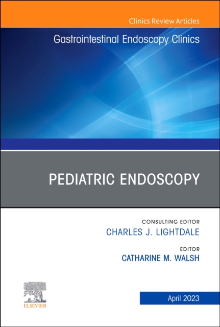 Pediatric Endoscopy, An Issue of Gastrointestinal Endoscopy Clinics : Volume 33-2, Hardback Book