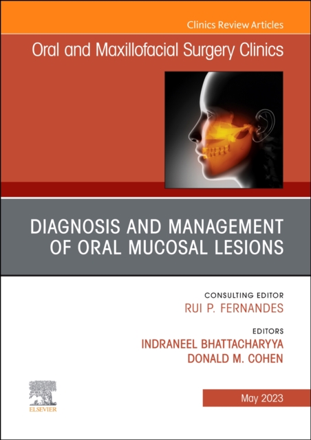 Diagnosis and Management of Oral Mucosal Lesions, An Issue of Oral and Maxillofacial Surgery Clinics of North America : Volume 35-2, Hardback Book