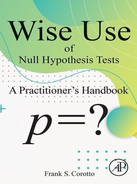 Wise Use of Null Hypothesis Tests : A Practitioner's Handbook, EPUB eBook