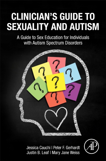 Clinician’s Guide to Sexuality and Autism : A Guide to Sex Education for Individuals with Autism Spectrum Disorders, Paperback / softback Book