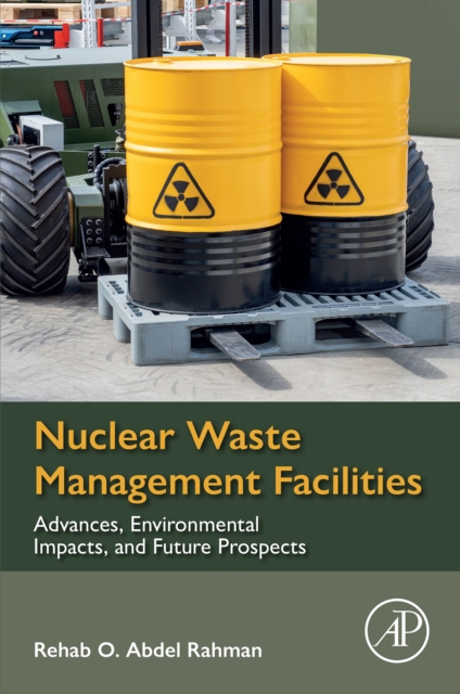 Nuclear Waste Management Facilities : Advances, Environmental Impacts, and Future Prospects, EPUB eBook