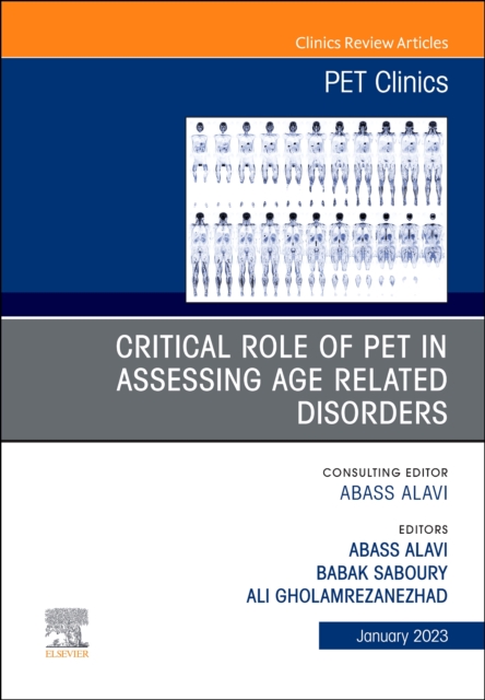 Critical Role of PET in Assessing Age Related Disorders, An Issue of PET Clinics : Volume 18-1, Hardback Book