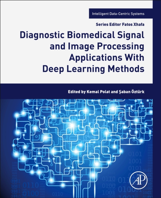 Diagnostic Biomedical Signal and Image Processing Applications With Deep Learning Methods, Paperback / softback Book