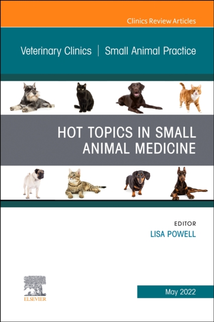 Hot Topics in Small Animal Medicine, An Issue of Veterinary Clinics of North America: Small Animal Practice : Volume 52-3, Hardback Book